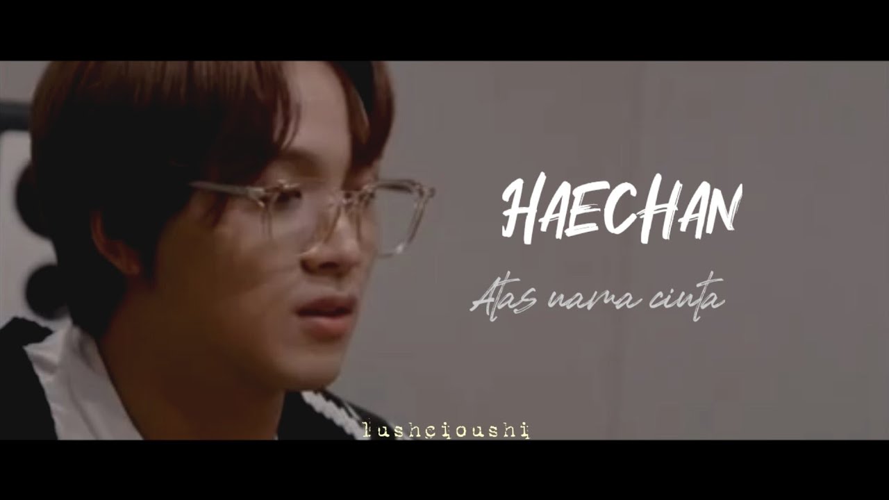 [FMV] Atas Nama Cinta - Lee Haechan