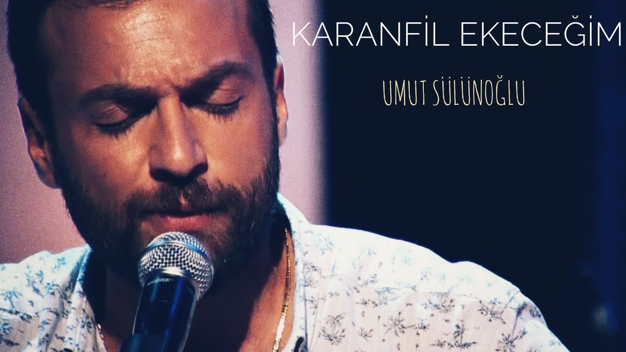 Umut Sülünoğlu - Karanfil Ekeceğim