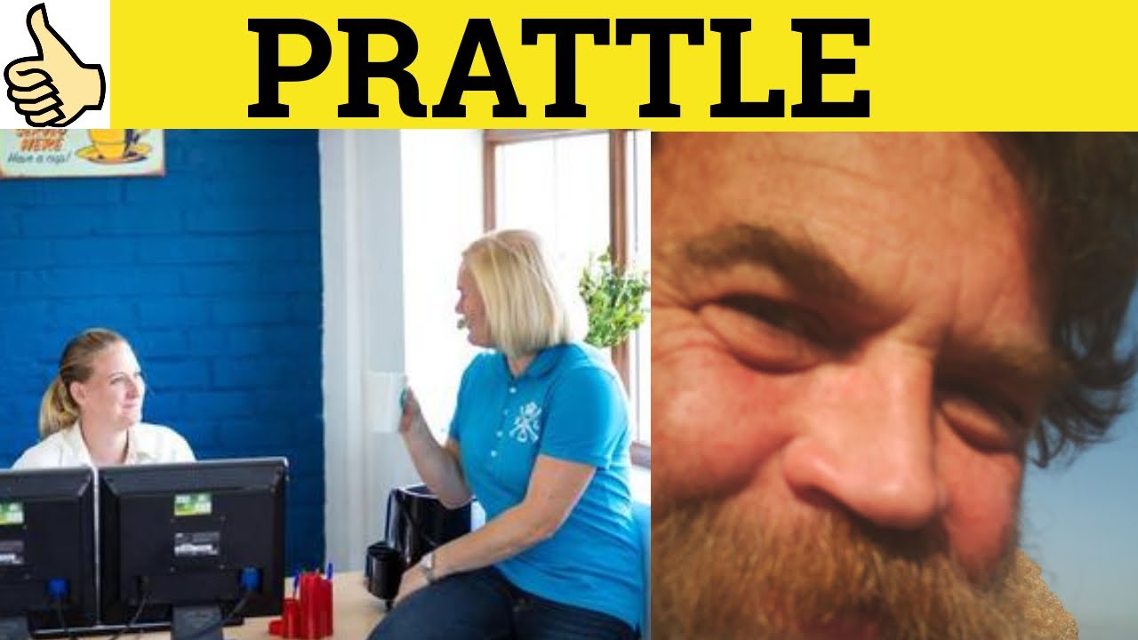 🔵 Prattle Meaning - Prattle Examples - Prattle Definition - Prattling Defined - Prattle