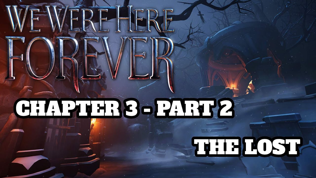The Lost - Chapter 3 - Part 2 | The Graveyard | We Were Here Forever