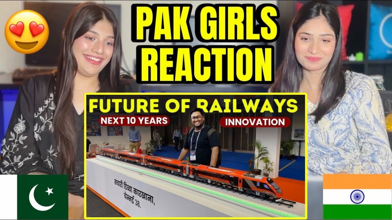 PAKISTANI GIRLS REACTION ON FUTURE OF INDIAN RAILWAYS | NEXT 10 YEARS INNOVATION