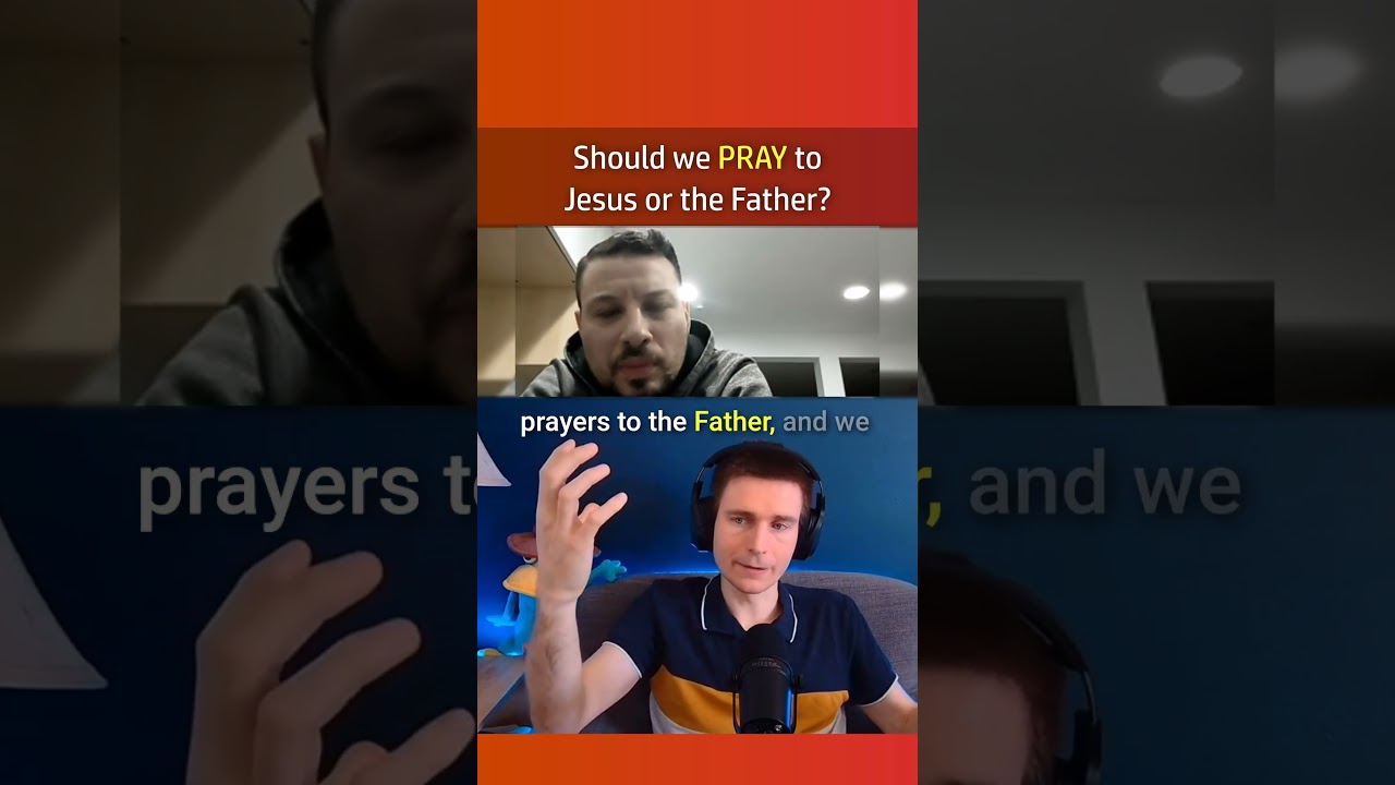 Should We Pray To Jesus OR The Father?
