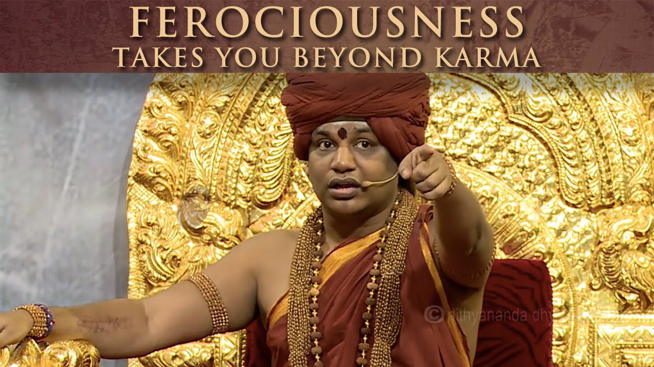 Ferociousness takes you beyond karma