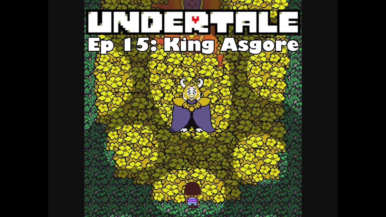 Undertale Ep 15: King Asgore