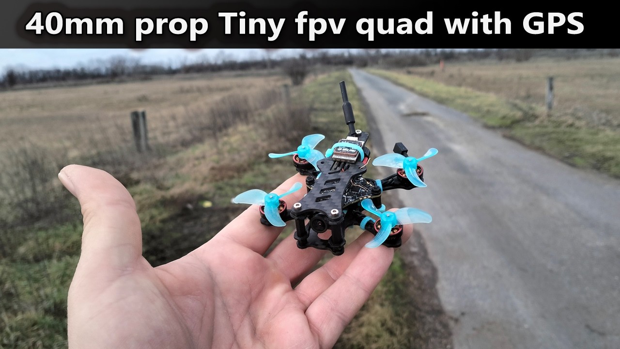 40mm prop Tiny FPV quad with GPS
