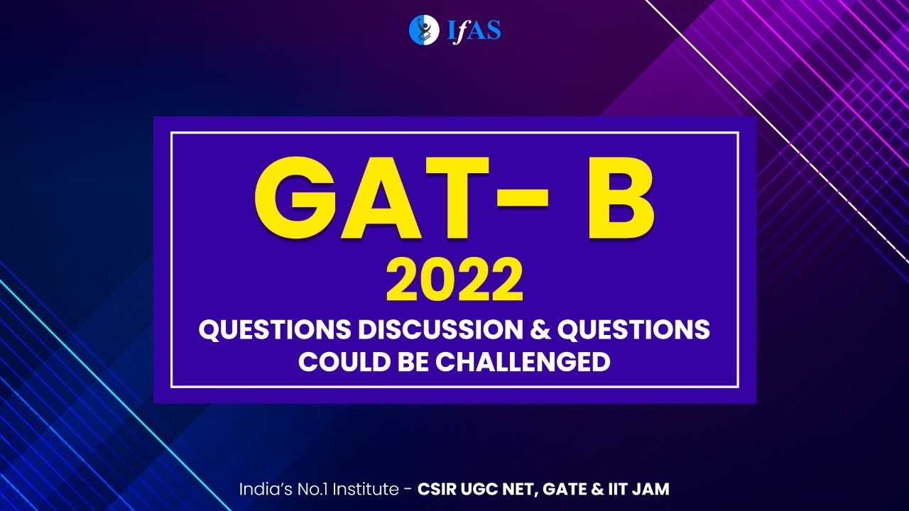 GAT B Question Discussion 2022 | Questions Could be Challenged