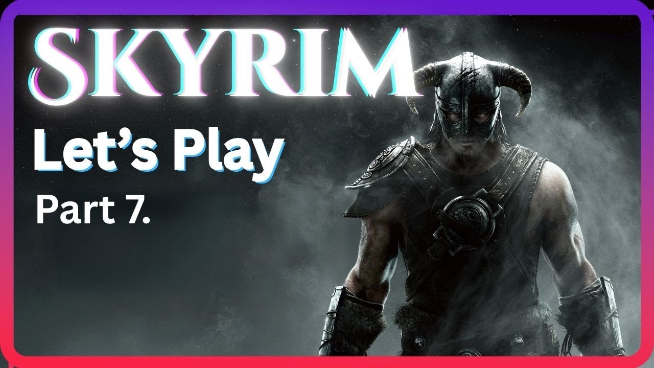 Skyrim Let's Play Part 7.