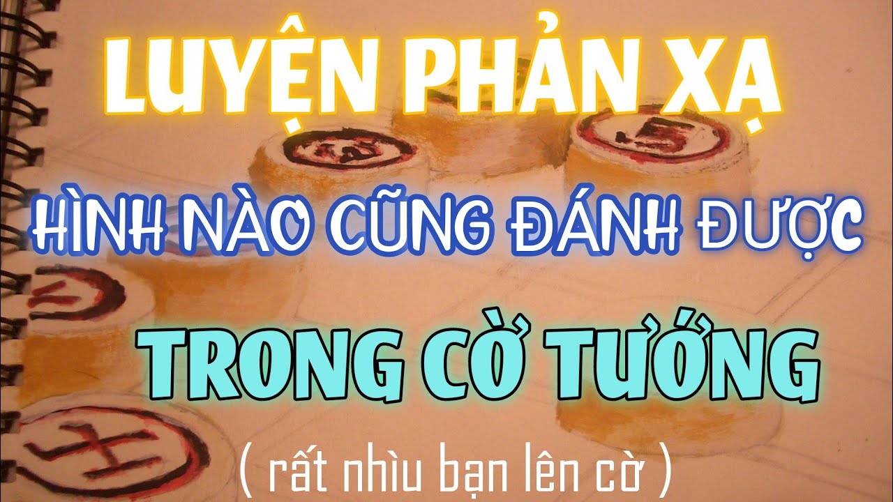 🔴 Cờ Tướng Thực Chiến thần 1.4 : Luyện phản xạ hình cờ nào cũng đánh được