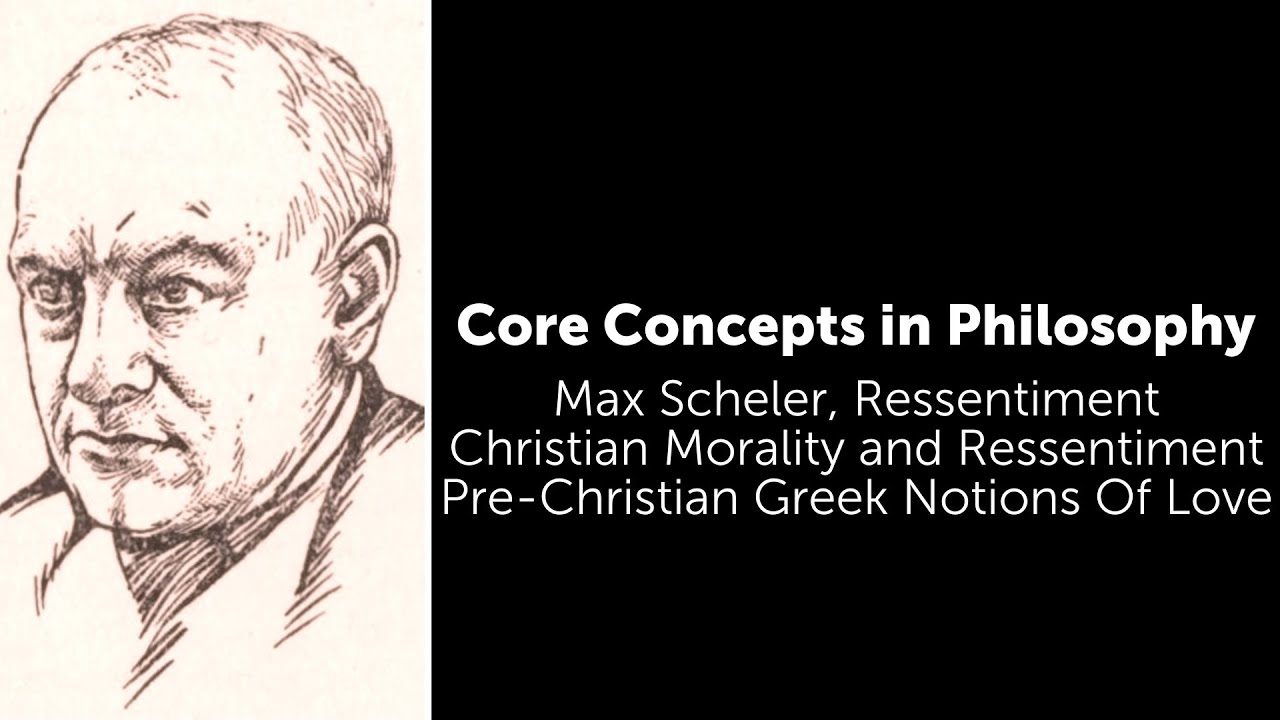 Max Scheler, Ressentiment | Pre-Christian Greek Notions Of Love | Philosophy Core Concepts