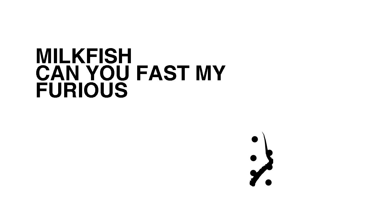 MILKFISH - CAN U FAST MY FURIOUS