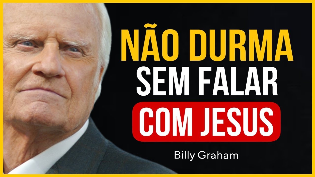 N&Atilde;O DURMA SEM FALAR COM JESUS &ndash; ORA&Ccedil;&Atilde;O PODEROSA PARA DORMIR EM PAZ | Billy Graham
