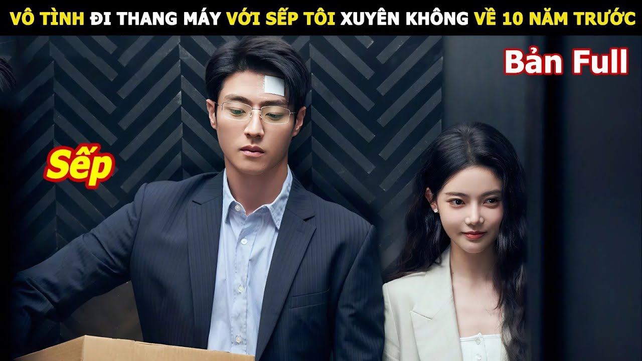 [Review Phim] Vô tình đi thang máy với sếp tôi xuyên không về 10 năm trước | Review Phim hay