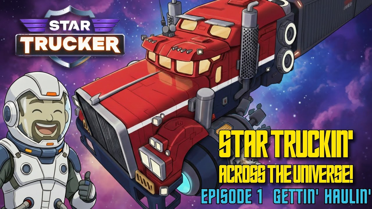 STAR TRUCKER - Part 1 - Gettin' Haulin'