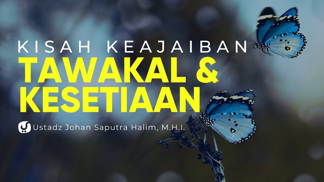 Kisah Keajaiban Tawakkal dan Kesetiaan - Ustadz Johan Saputra Halim, M.H.I. - Ceramah Agama