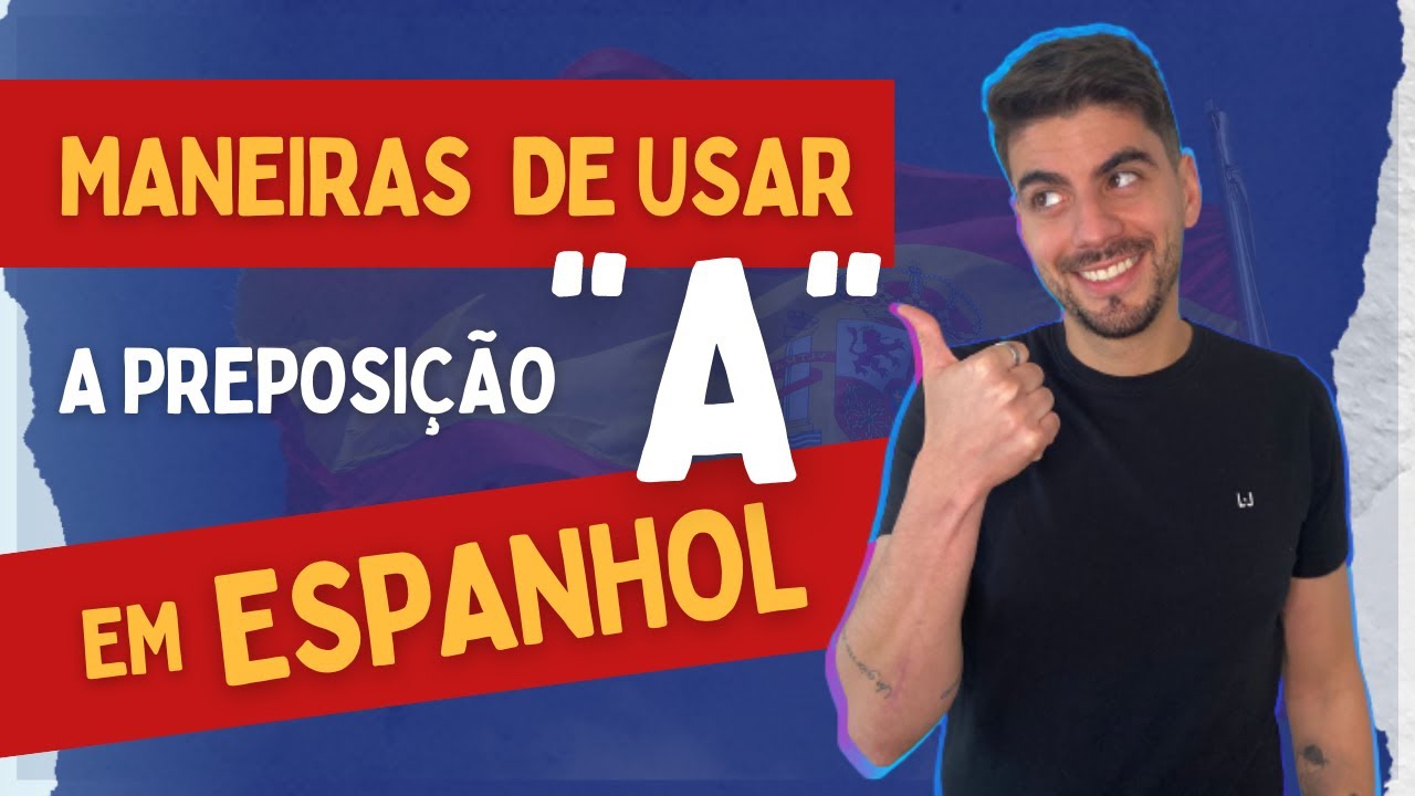[OUTRAS] Maneiras de Usar a PREPOSIÇÃO “A” em  Espanhol