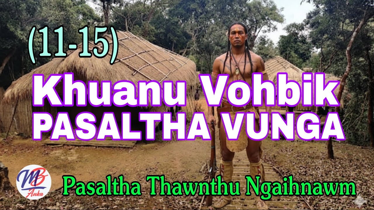 KHUANU VOHBIK PASALTHA VUNGA: 11-15