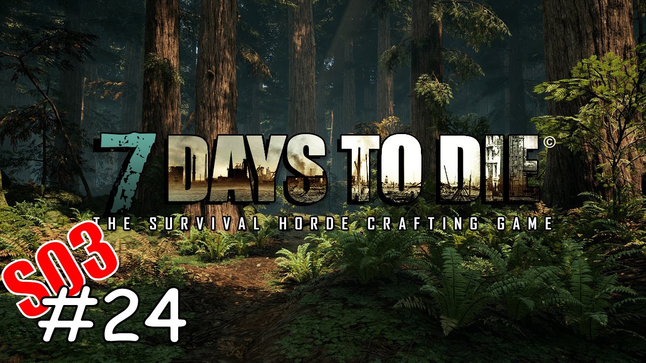 7 Days To Die - S03E24 Resoucenjagd  und Befestigungsanlagen