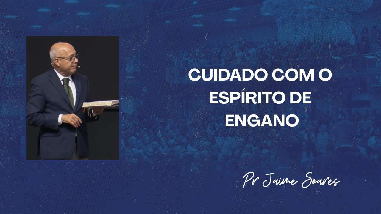 PR JAIME SOARES  - CUIDADO COM O ESPÍRITO  DE ENGANO