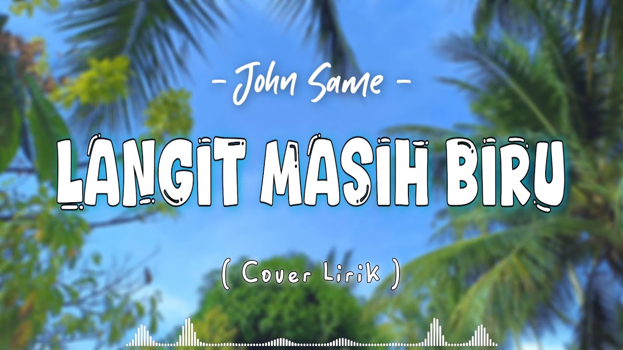 Langit Masih Biru - John Same (Cover Lirik) | Cocok Buat Menemani Santaimu !!