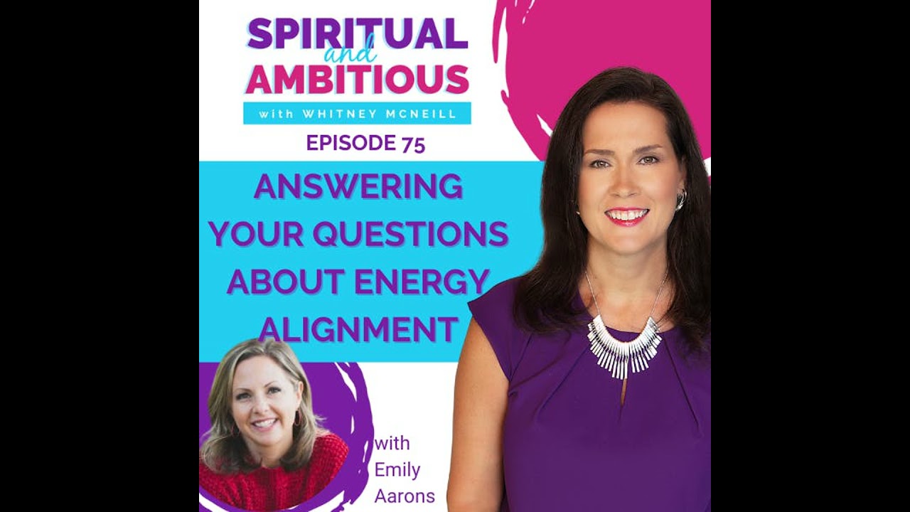Answering Your Questions About Energy Alignment With Emily Aarons EP 75