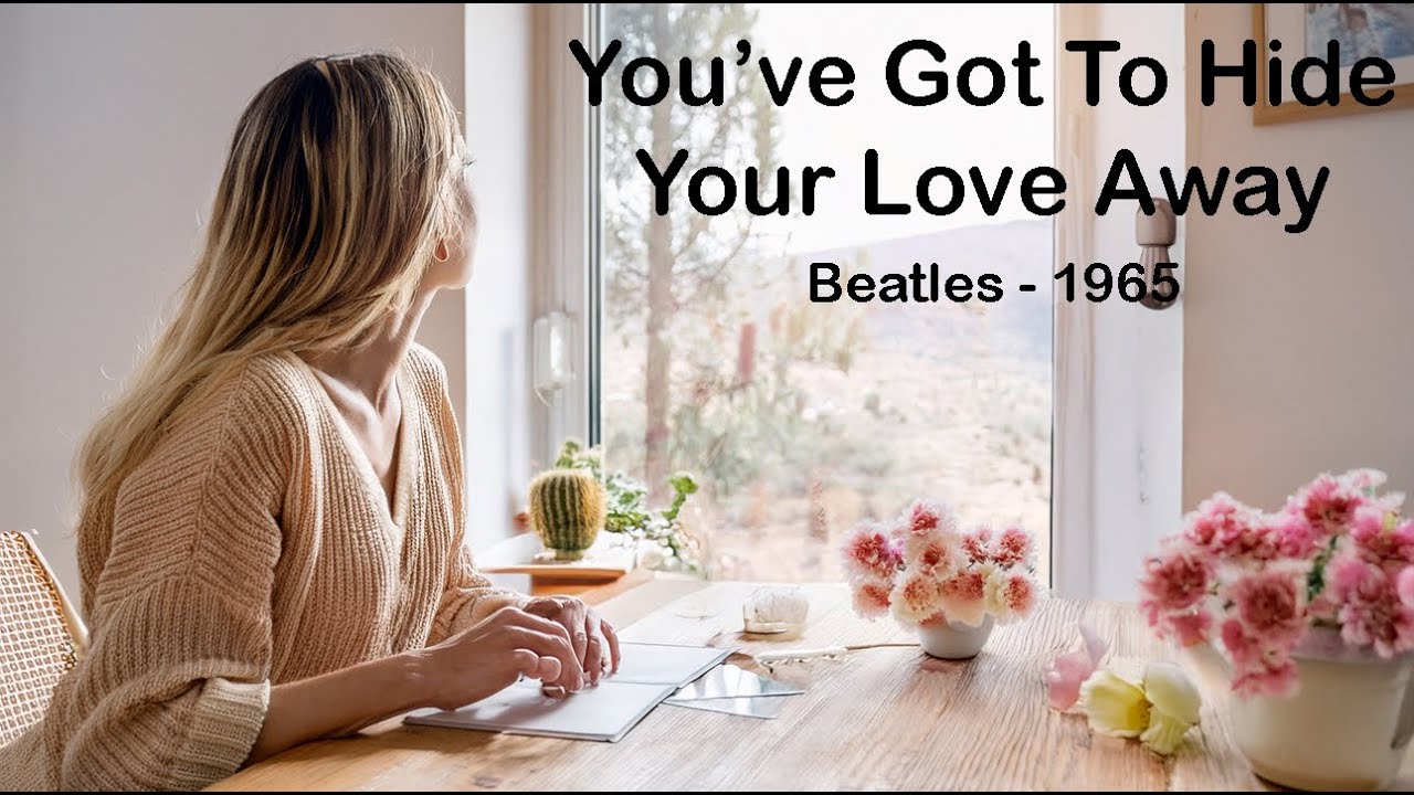 You've Got To Hide Your Love Away -1965 - Beatles
