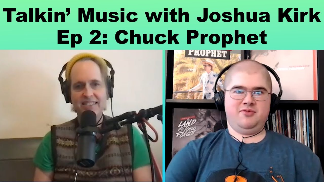 Talkin' Music with Joshua Kirk - Episode 2: Chuck Prophet