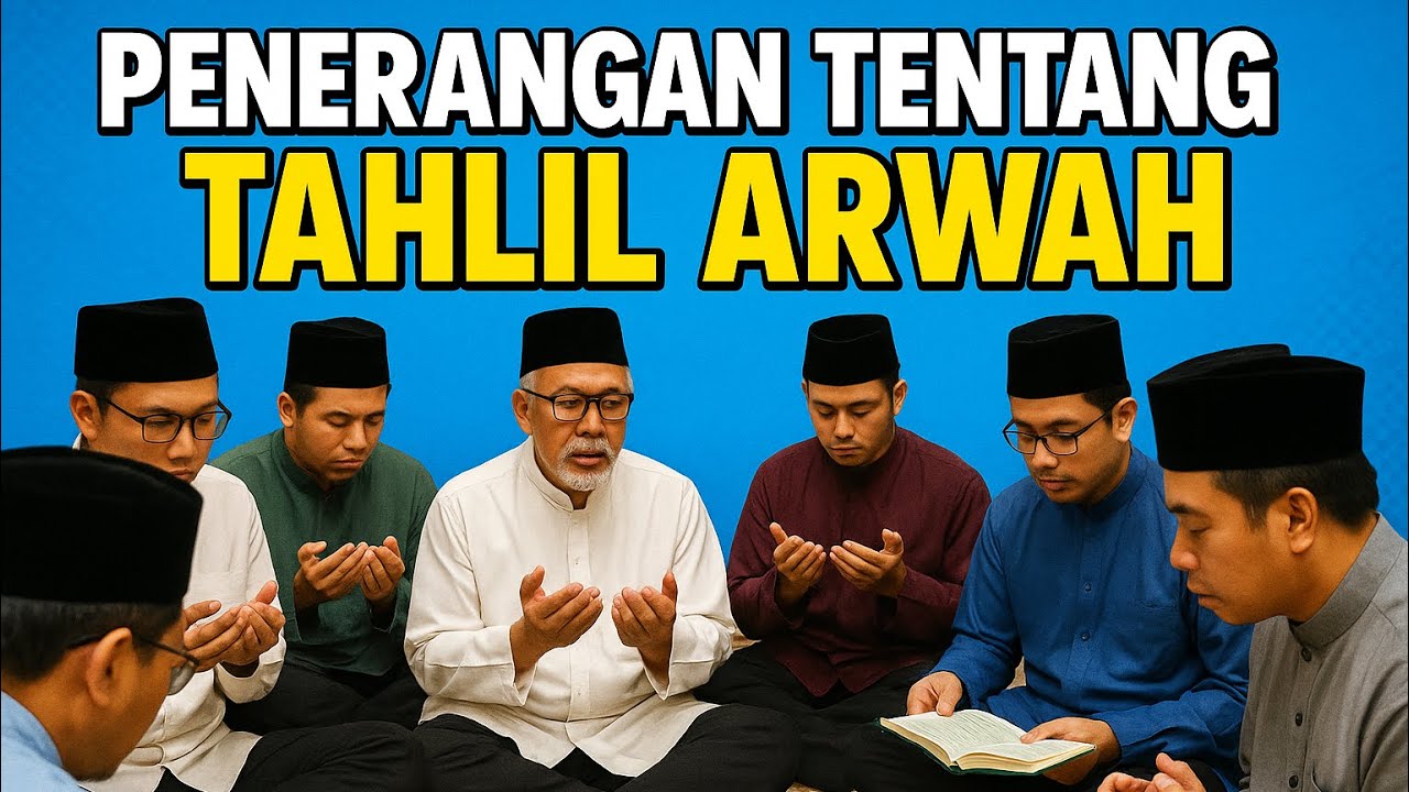 Penerangan Mudah Mengenai Tahlil Arwah Yang Menjadi Polemik