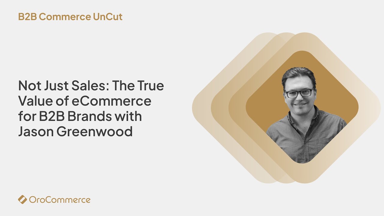 Not Just Sales: The True Value of eCommerce for B2B Brands with Jason Greenwood