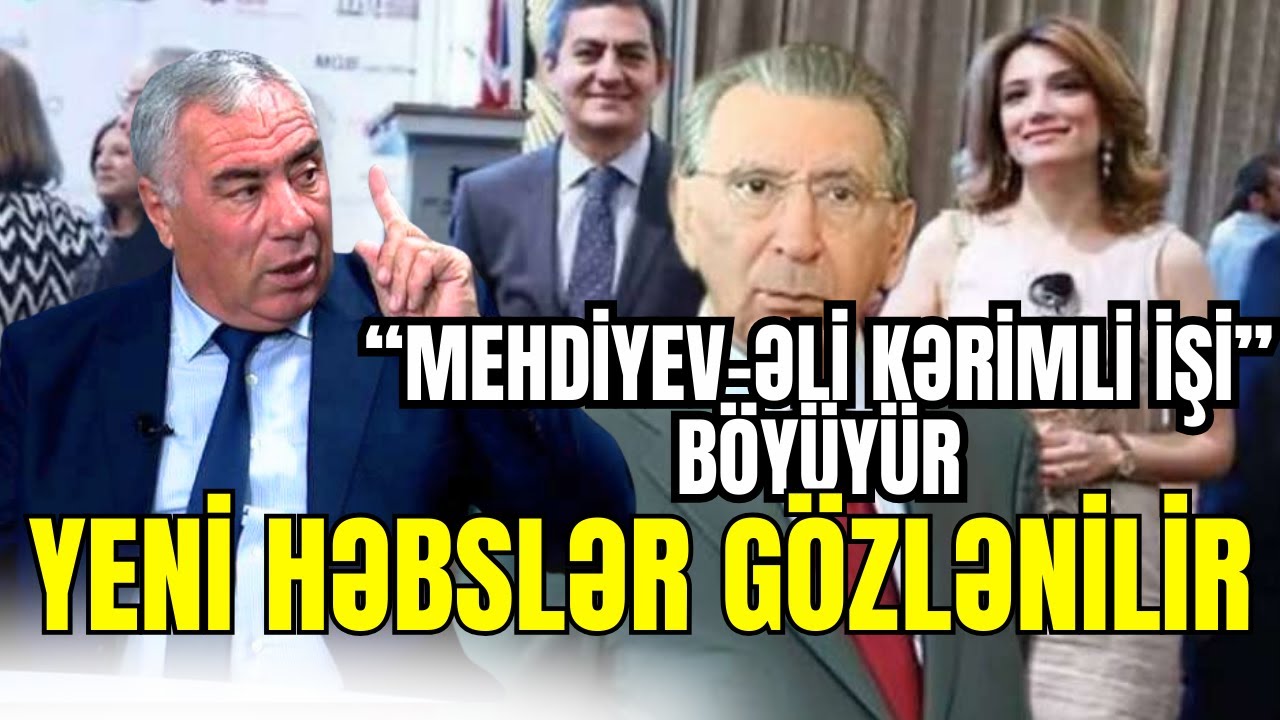 “Mehdiyev-Əli Kərimli işi” böyüyür: yeni həbslər gözlənilir – Siyahıda daha kimlər var?