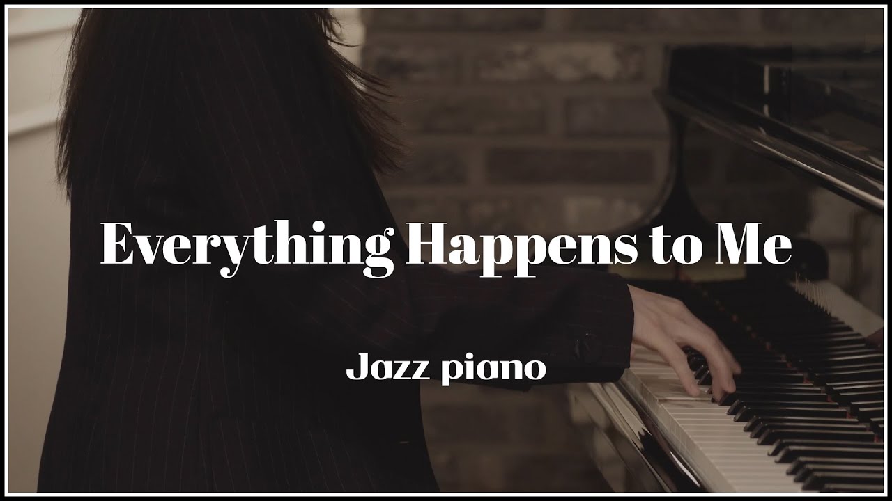 [4K] Everything Happens to Me (Jazz Piano)