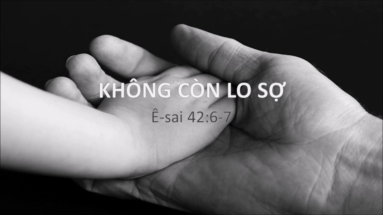 KHÔNG CÒN LO SỢ - Mục sư Nguyễn Phi Hùng