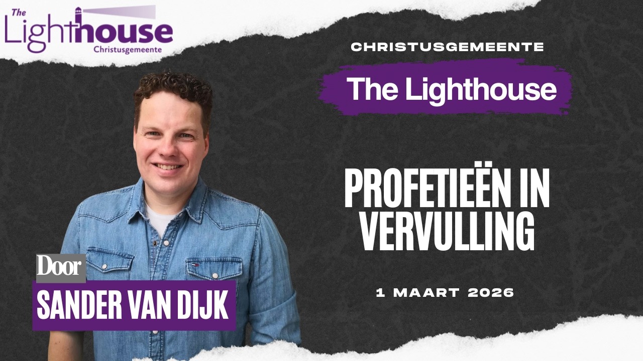 Profetie&euml;n in vervulling | Sander van Dijk | Christusgemeente The Lighthouse | 1 Maart 2026