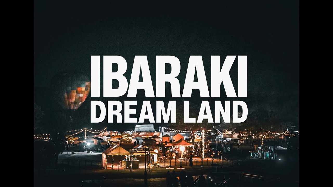 IBARAKI DREAM LAND2024アフタームービー