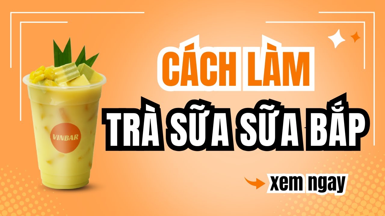 Hướng Dẫn Làm Công Thức Trà Sữa Sữa Bắp | Corn Milk Tea 🌽 #recipe