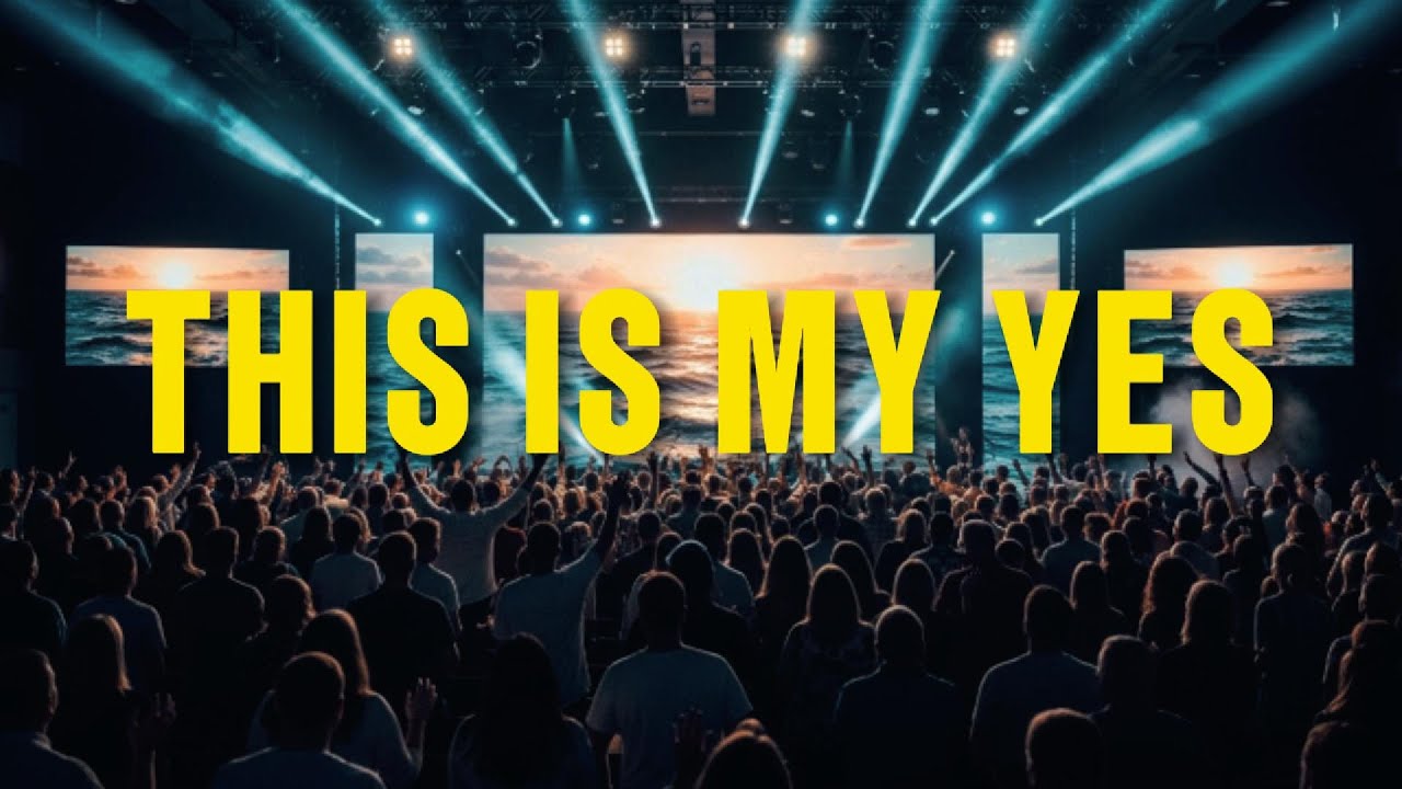 THIS IS MY YES - INSPIRED BY ELEVATION WORSHIP - A WORSHIP SONG ABOUT SURRENDER