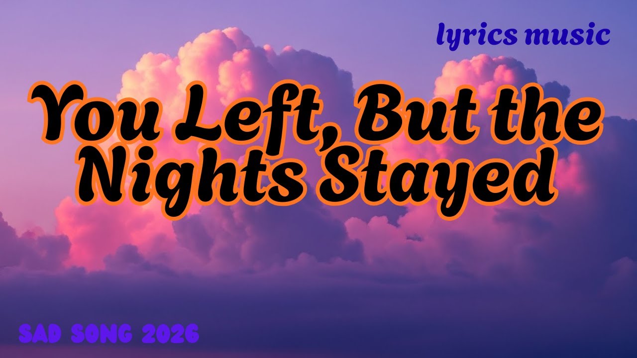 💔You Left But the Nights Stayed 💔 | Romantic Song | Lyrics Video ❤️