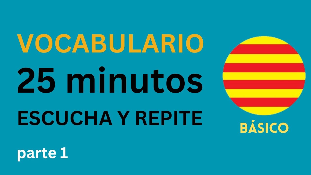 Catalán🟡Escucha y Repite 25 Minutos de Vocabulario Básico (1a parte)