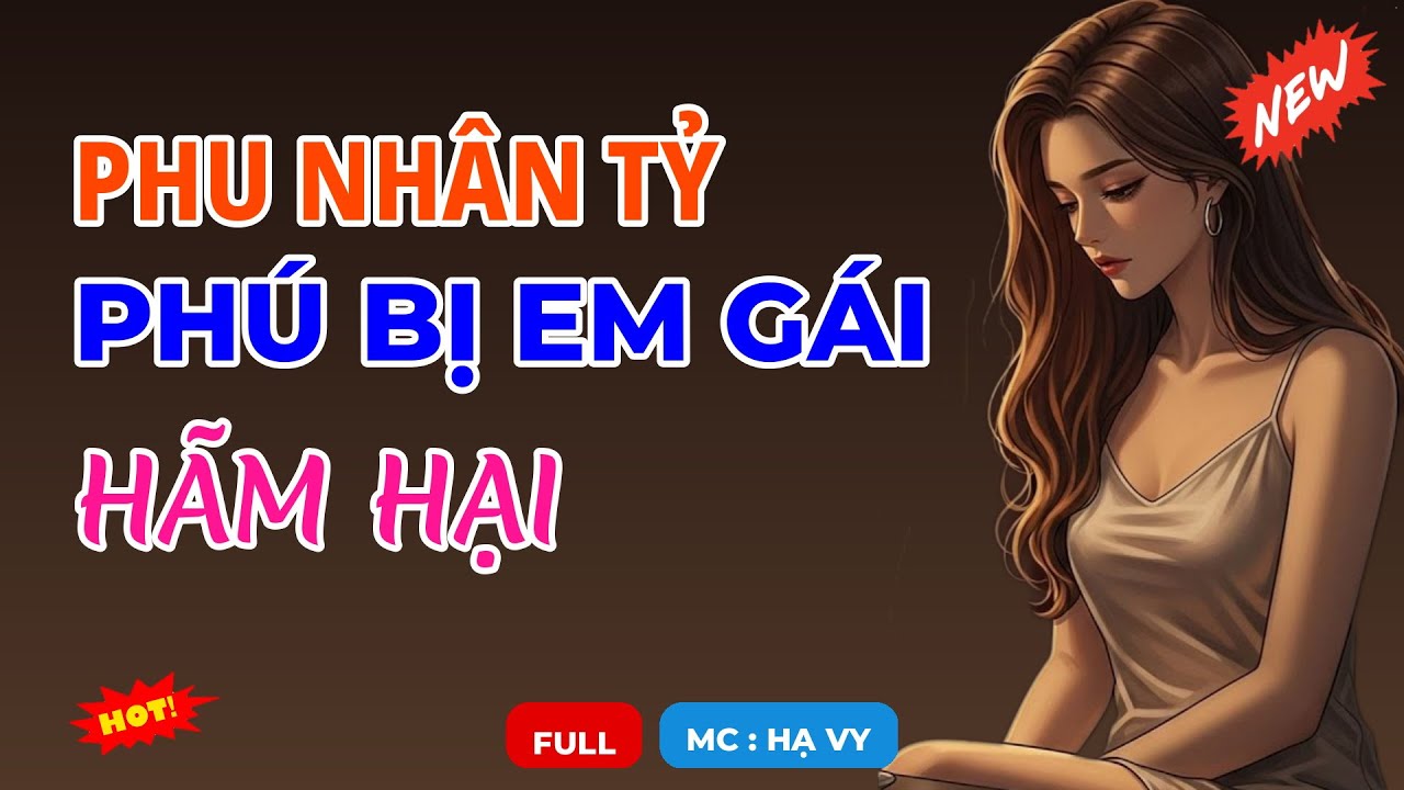 PHU NHÂN TỶ PHÚ BỊ EM GÁI HÃM HẠI | AUDIO TIỂU THUYẾT NGÔN TÌNH HAY MC HẠ VY