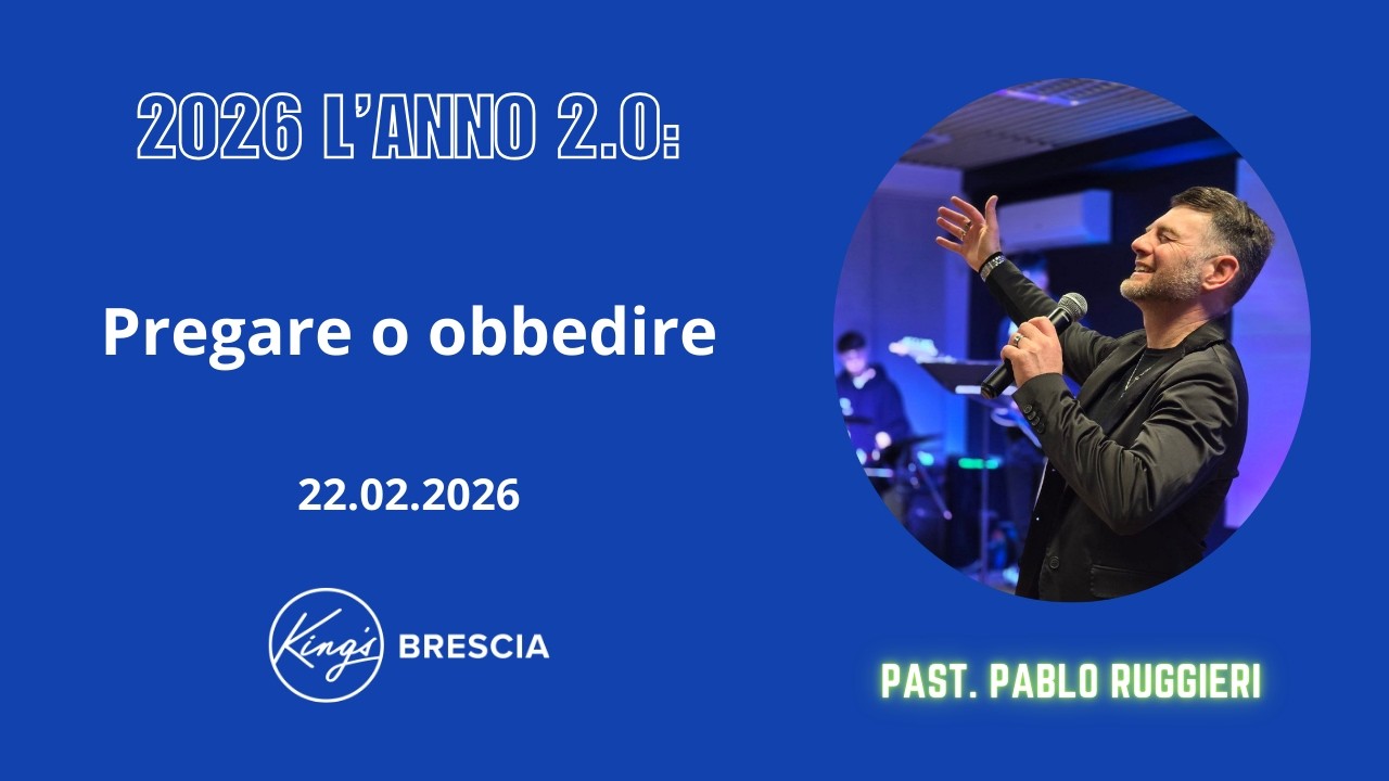 Pregare o obbedire | Past. Pablo Ruggieri | King's Brescia | 22.02.2026