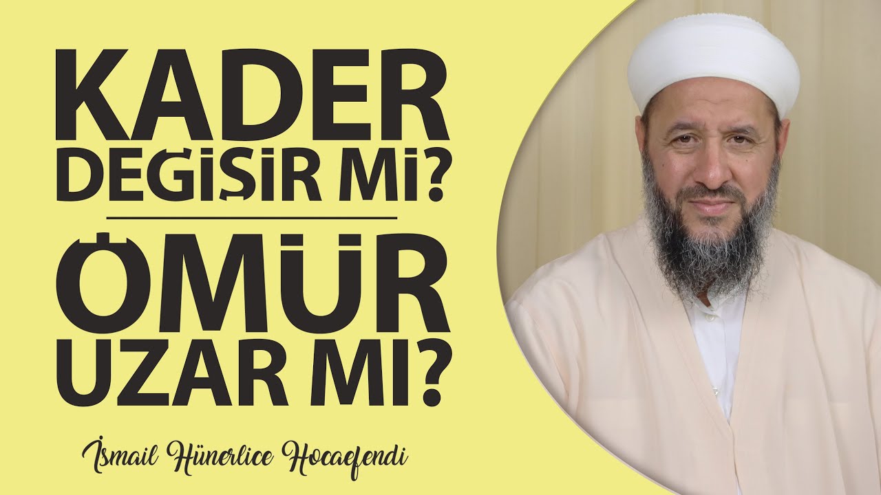 KADER DEĞİŞİR Mİ? ÖMÜR UZAR MI? - İsmail Hünerlice Hocaefendi