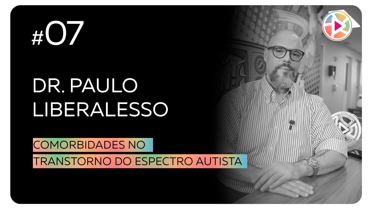 #7 Dr. Paulo Liberalesso - Comorbidades no Transtorno do Espectro Autista