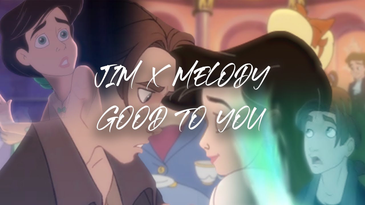 Disney Crossover | Jim x Melody - Good to You