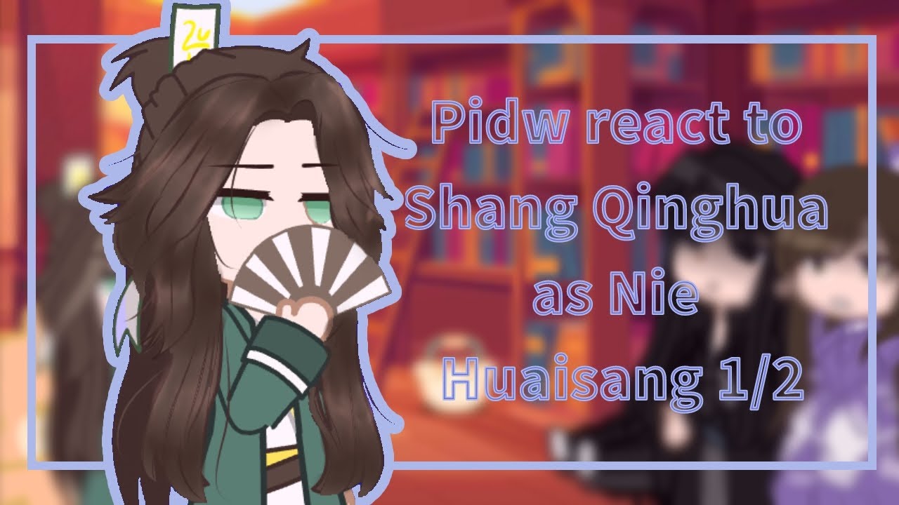 Pidw react to Shang Qinghua as Nie Huaisang 1/2||lazy af||testing ended||/⁠ᐠ⁠｡⁠ꞈ⁠｡⁠ᐟ⁠\||pls sub+like