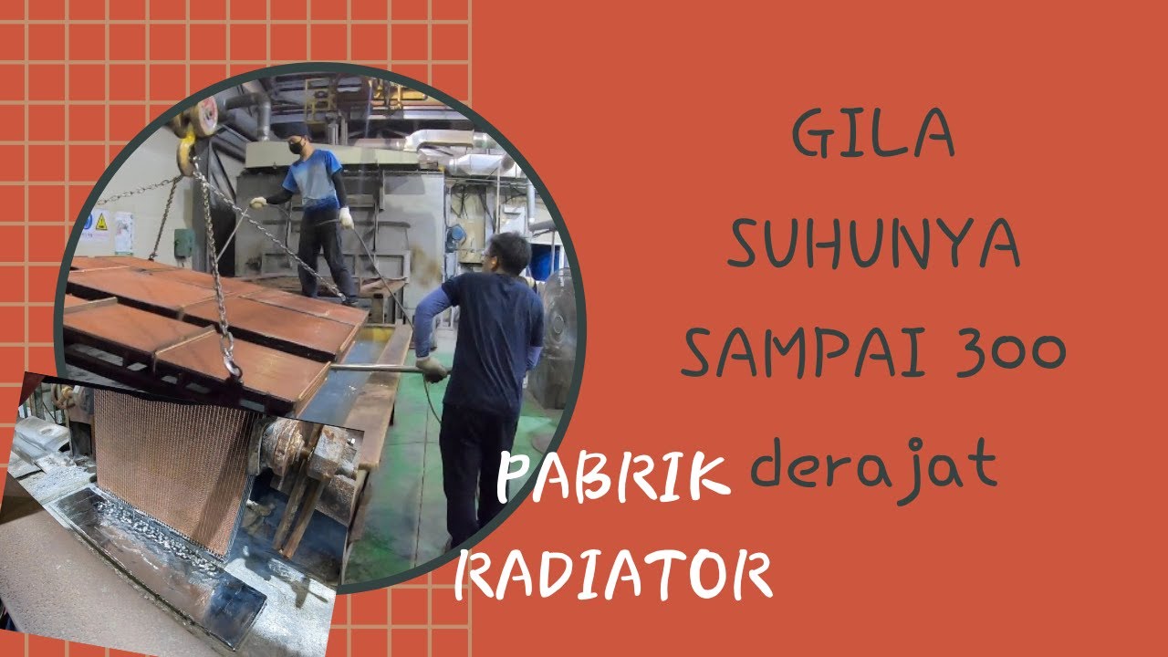 ‼️⭕️PART 2  PABRIK RADIATOR  📛📛 SUHU NYA SAMPE 300 DERAJAT