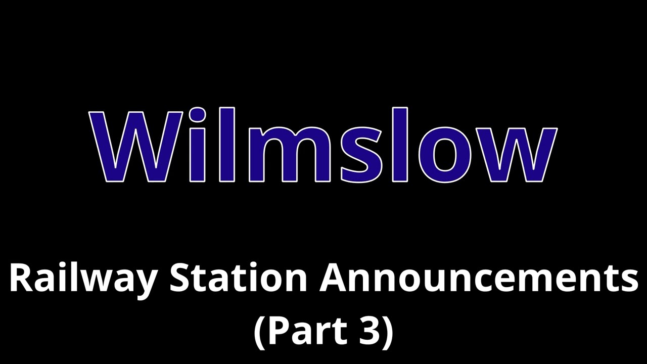 Wilmslow Railway Station Announcements (Part 3)