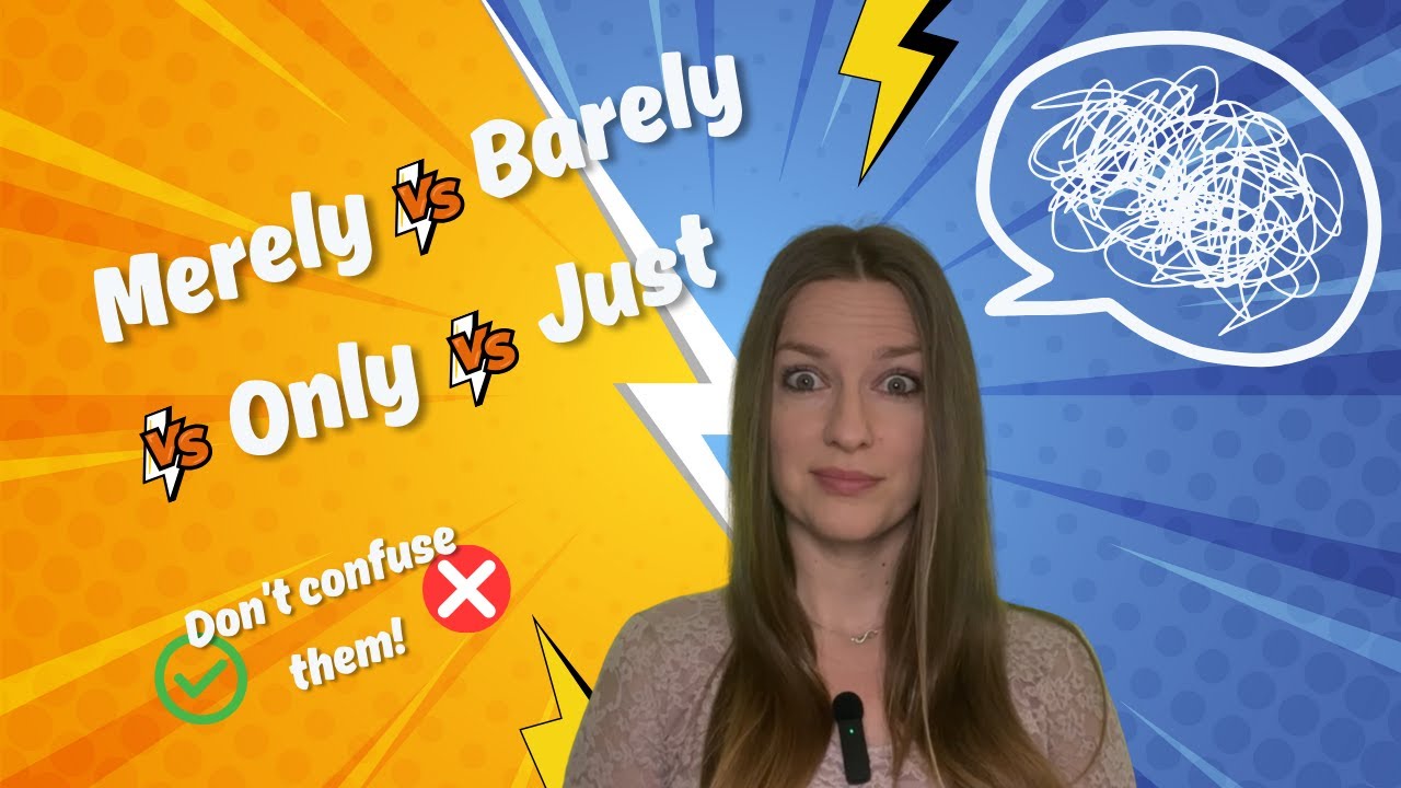 Merely, Barely, Only, Just &ndash; The Real Difference Explained in English