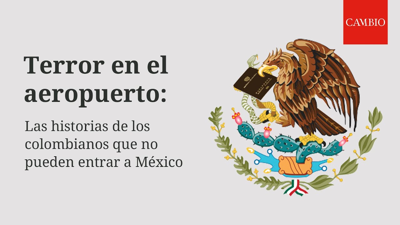 Las historias de los colombianos inadmitidos en los aeropuertos de México | CAMBIO
