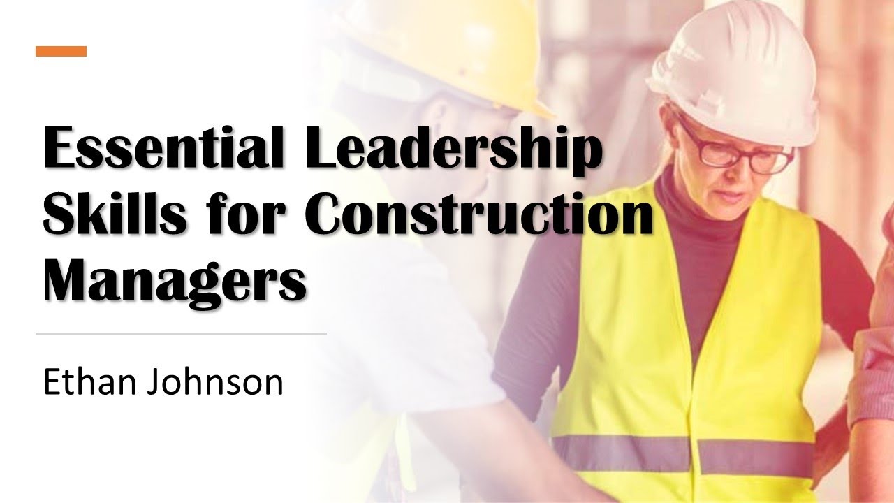 Essential Leadership Skills for Construction Managers