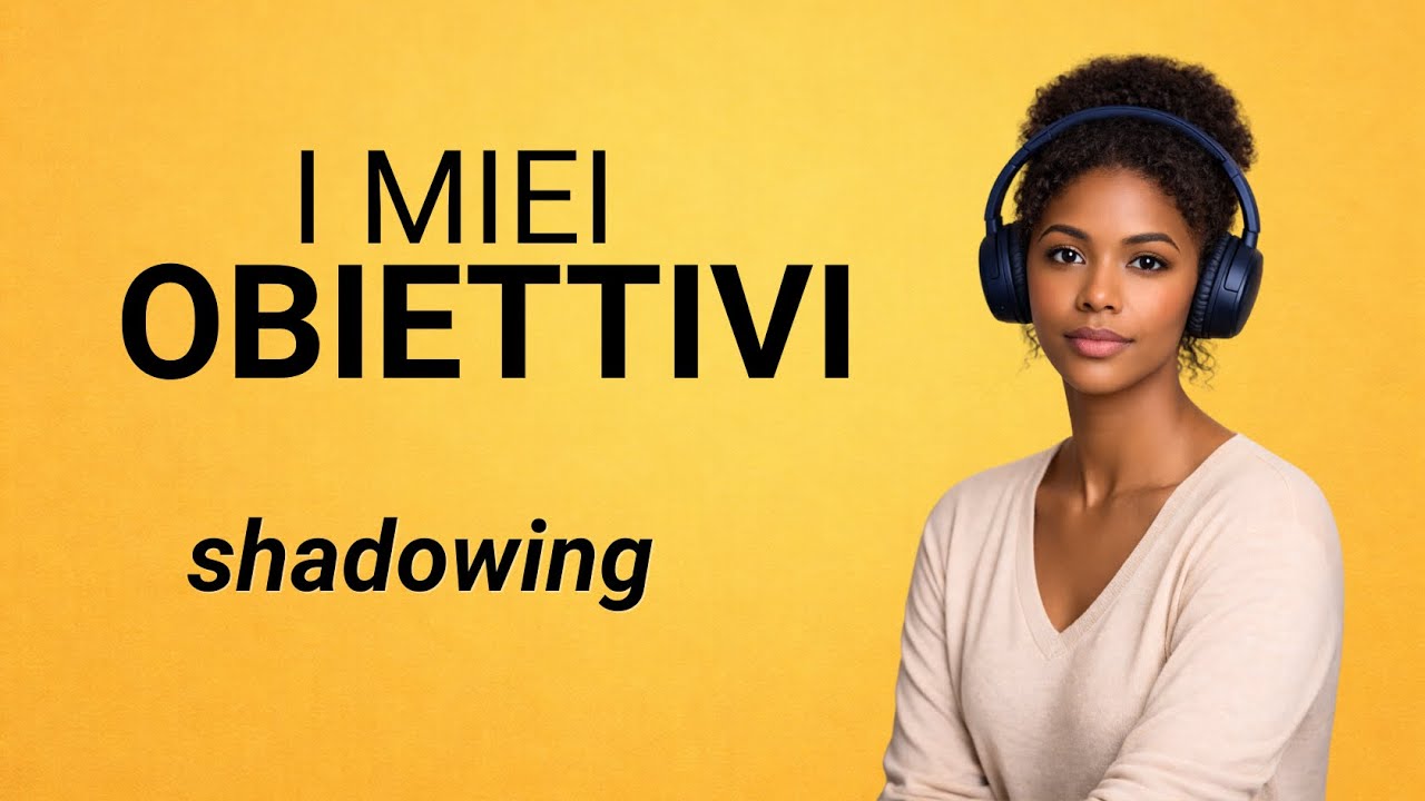 SHADOWING in italiano – Parlare di sé e dei propri obiettivi | Lento e naturale