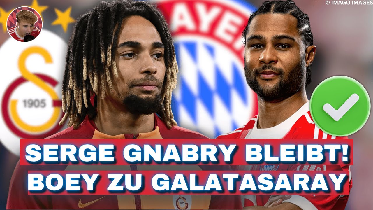 🔴 Sacha Boey zu GALATASARAY ISTANBUL! Leihe + Kaufoption! Serge Gnabry VERLÄNGERT bis 2028!